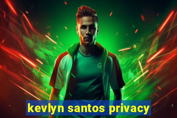 kevlyn santos privacy